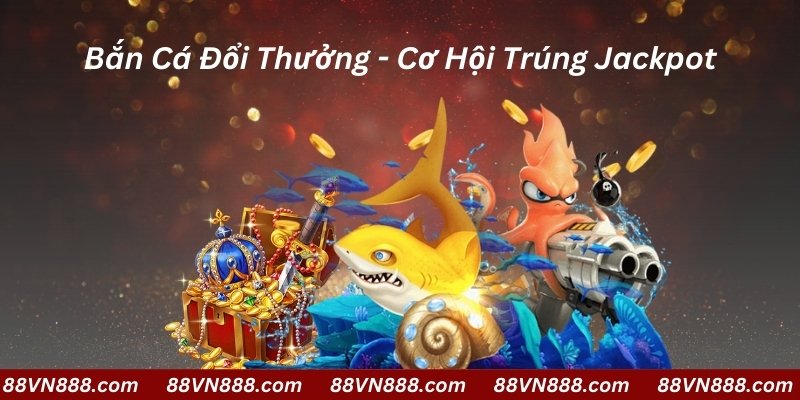 Bắn cá đổi thưởng nhận quà khủng