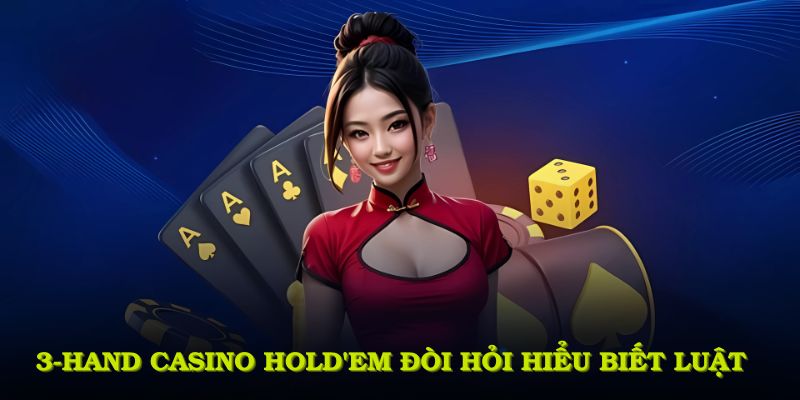 3-hand casino Hold'em đòi hỏi hiểu biết luật chơi và kỹ năng tư duy